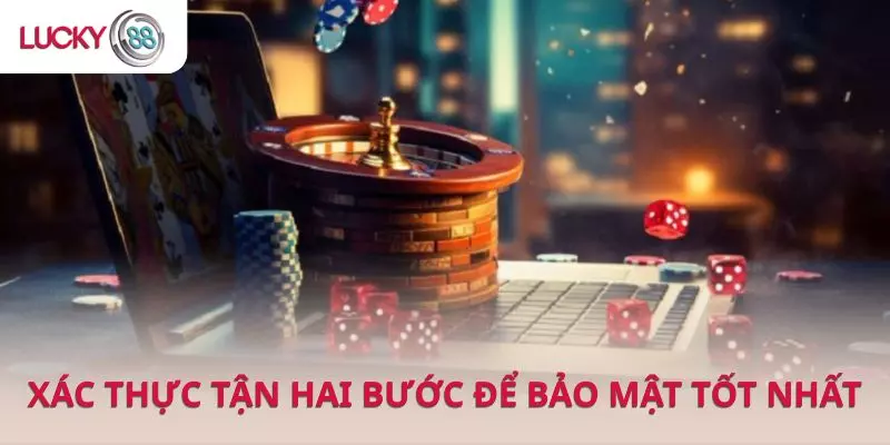 Lucky88 áp dụng xác thực hai bước nhằm bảo vệ tài khoản chặt chẽ
