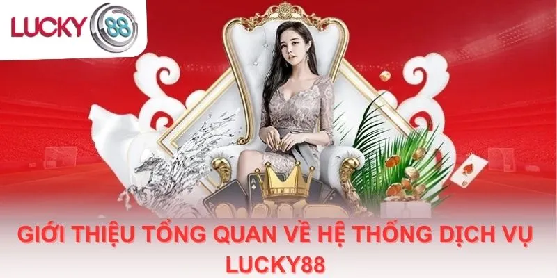 Giới thiệu tổng quan về hệ thống dịch vụ Lucky88